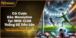 Cá Cược Kèo Moneyline Tại IWIN CLUB | Thắng Số Tiền Lớn